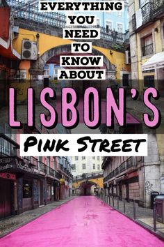 pink street with the words everything you need to know about lisbon's pink street