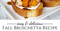 some food is on a white plate with the words easy and delicious fall bruschetta recipe