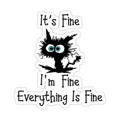 Decorate laptops, Hydro Flasks, cars and more with removable kiss-cut, vinyl decal stickers. Glossy, matte, and transparent options in various sizes. Super durable and water-resistant. Funny Cat It’s Fine I’m Fine Everything is Fine - It's Fine I'm Fine Cat Decals, Whatever Forever, Adult Stickers, Vinyl For Cars, Cute Laptop Stickers, Phone Water, Phone Stickers, Unique Sticker, I'm Fine