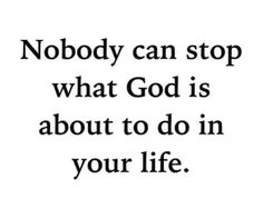 the words nobody can stop what god is about to do in your life