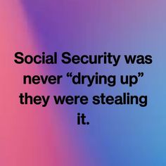 the words social security was never drying up they were stealing it on a blue and pink background