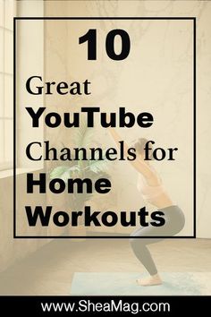 a woman doing yoga with the words 10 great youtubee channels for home workouts