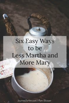 there is a tea pot and cup with the words six easy ways to be less martha and more mary