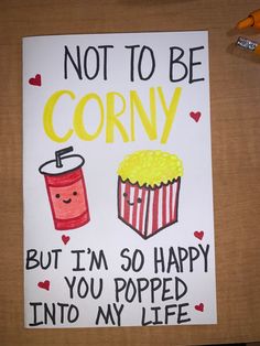 a sign that says not to be corny but i'm so happy you popped into my life