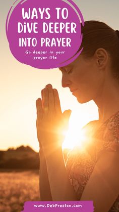 a woman praying with the sun in the background and text overlay saying ways to dive deeper into prayer