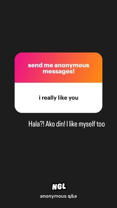 the text reads, send me anonymousous messages i really like you haia? ako dini like my self too