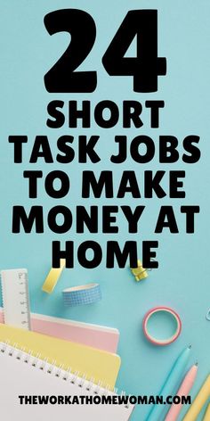 the words 24 short task jobs to make money at home