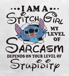 i am a stitch girl my level of sarcasm begins on your level of stupidity