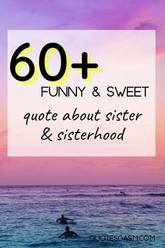 the words, 60 funny and sweet quotes about sister and sisterhood