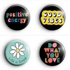 four buttons with different sayings on them, one says positive energy and the other says what you love