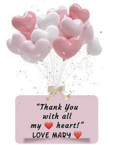 pink and white heart balloons in front of a sign with the words, thank you with all my heart love mary