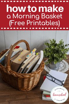 a basket full of books with the title how to make a morning basket free printables