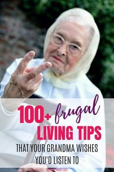 an elderly woman with her hand up and the words 100 frugal living tips that your grandma wishes you'd listen to