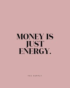 the words money is just energy on a pink background with black text that reads, yes supply