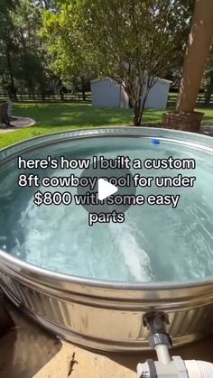 there is a large metal bowl with water inside it and the words here's how i built a custom 8ft cowboy pool for under $ 80 to build some easy parts