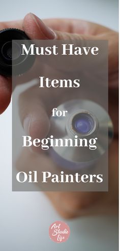 a person holding an object in their hand with the words must have items for beginning oil painters