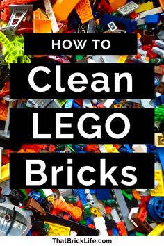 a pile of lego bricks with the words how to clean lego bricks