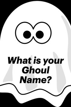 a ghost with the words what is your ghoul name? in black and white