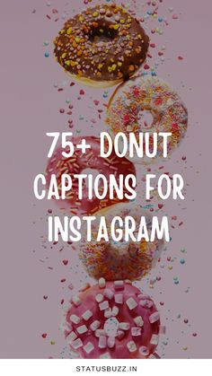 donuts with sprinkles and confetti on them are the words 75 + donut captions for instagram