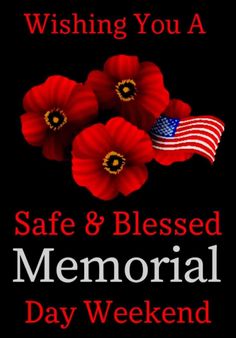 a memorial poster with red poppies and an american flag on black background, says wishing you a safe & blessed memorial day weekend