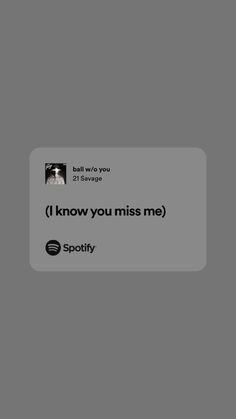 the text reads, i know you miss me spotify