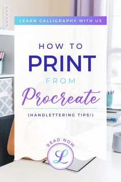 a woman sitting at a desk with the title how to print from procreate