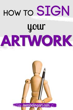 a wooden mannequin holding a pencil in its hand and the words how to sign your artwork work