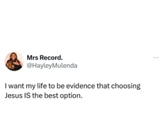 a tweet with the words i want my life to be evidence that choosing jesus is the best option