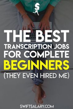 the best transcription jobs for complete beginners they even hire me