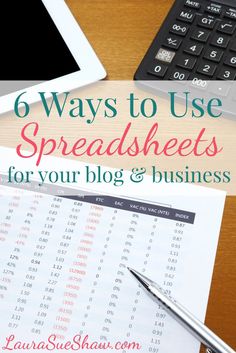 a desk with a laptop, calculator and pen on it that says 6 ways to use spreadsheets for your blog or business