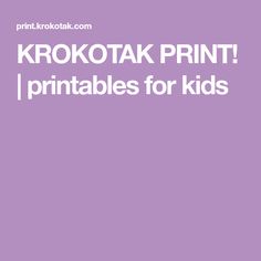 a purple background with the words krokotak print i printables for kids