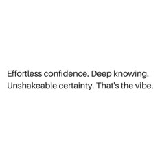 an image with the words effortness confidence deep known unshakeable certainity that's the vibe