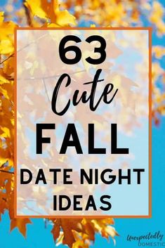 fall leaves with the text 63 cute fall date night ideas