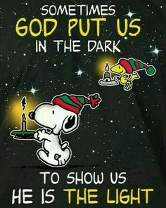 a snoopy cartoon character holding a lit candle with the caption, god put us in the dark to show us he is the light