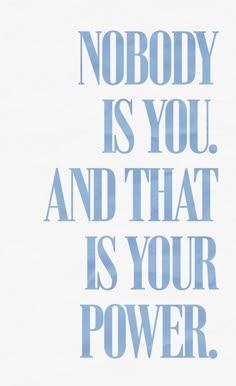 a blue and white poster with the words nobody is you and that is your power