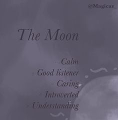 the moon is shown in black and white with words above it that read calm, good listener, caring