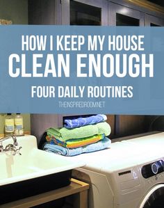 a washer and dryer in a bathroom with the words how i keep my house clean enough four daily routinees