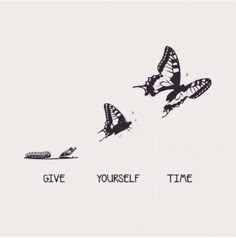 two butterflies flying next to each other with the words give yourself time written on them