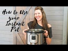 a woman holding an instant pot with the words how to use your instant pot