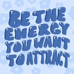 the words be the energy you want to attract are shown in blue and white letters