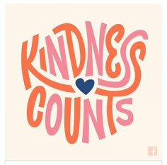 the words kindness counts written in pink and orange with a blue heart on it's side