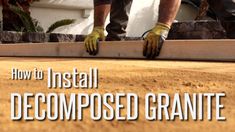 a man in yellow gloves working on a wooden floor with the words how to install decomposed granite