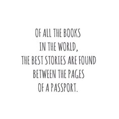 a quote that says, if all the books in the world, the best stories are found between the pages of a passport