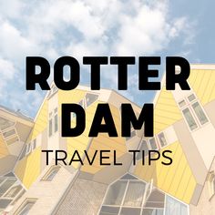 the words rotter dam travel tips on top of a building