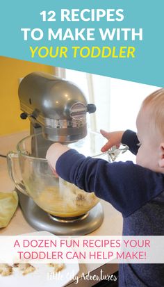 a toddler is mixing food in a mixer with the words, 12 recipes to make with your toddler