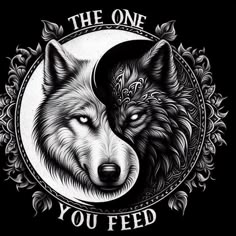 two wolfs with the words, the one you feed