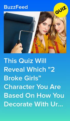 two girls in yellow shirts and red overalls with the text, this quiz will reveal which 2 broke girls character you are based on how you decorate with ur