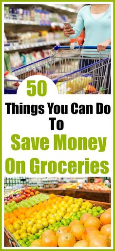 a woman shopping in a grocery store with the words 50 things you can do to save money on groceries