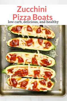 zucchini pizza boats in a baking pan with the title, low carb, delicious and healthy