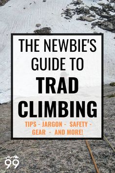 the newbie's guide to trad climbing tips - jargon safety gear and more